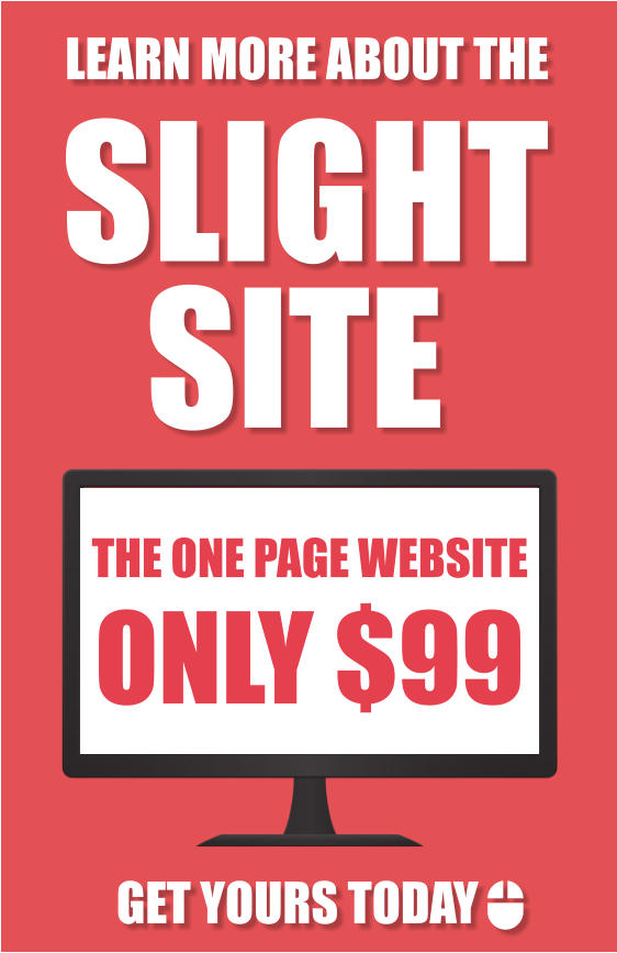 SLIGHT  SITE  LEARN MORE ABOUT THE  GET YOURS TODAY     THE ONE PAGE WEBSITE ONLY $99