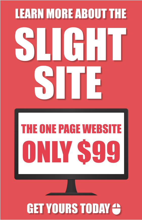 SLIGHT  SITE  LEARN MORE ABOUT THE  GET YOURS TODAY     THE ONE PAGE WEBSITE ONLY $99