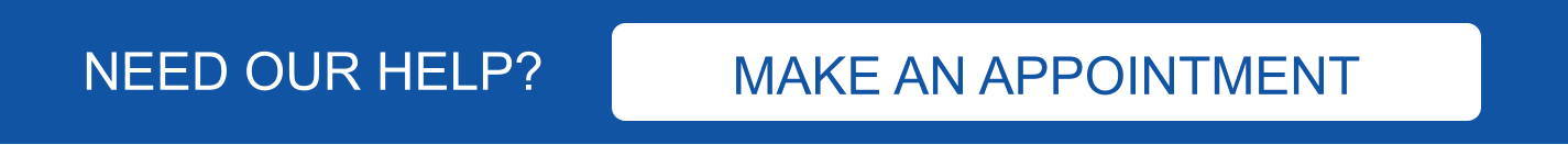 NEED OUR HELP? MAKE AN APPOINTMENT